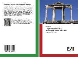 La politica edilizia dell'imperatore Adriano di Erica Baldoni edito da Edizioni Accademiche Italiane