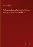 The People's Guide a Business, Political and Religious Directory of Hendricks Co. di Cline & McHaffie edito da Outlook Verlag