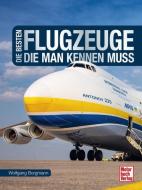 Die besten Flugzeuge, die man kennen muss di Wolfgang Borgmann edito da Motorbuch Verlag