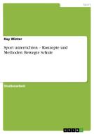 Sport Unterrichten - Konzepte Und Methoden di Kay Winter edito da Grin Publishing