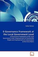 E-Governance Framework at the Local Government Level di Hakikur Rahman edito da VDM Verlag
