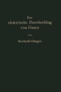 Der elektrische Durchschlag von Gasen di Berthold Gänger edito da Springer Berlin Heidelberg