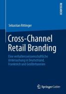 Cross-Channel Retail Branding di Sebastian Rittinger edito da Gabler, Betriebswirt.-Vlg