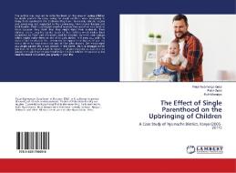 The Effect of Single Parenthood on the Upbringing of Children di Peter Nyamongo Getui, Peter Getui, Ruth Moronya edito da LAP Lambert Academic Publishing