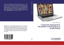Classroom Assessment: Perception and Practices in Saudi Arabia di Khalid Abdullah Alotaibi edito da LAP Lambert Academic Publishing