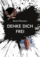Denke dich frei di Bernd Weismann edito da Books on Demand