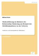 Markenführung im Rahmen des Relationship Marketing am Beispiel der Mobilfunkanbieter in der Schweiz di Michael Heim edito da Diplom.de