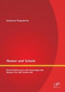 Humor und Schule: Eine Einführung in die Soziologie des Humors für den Unterricht di Katharina Piepenbrink edito da Diplomica Verlag