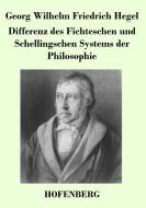 Differenz des Fichteschen und Schellingschen Systems der Philosophie di Georg Wilhelm Friedrich Hegel edito da Hofenberg