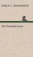 The Threshold Grace di Percy C. Ainsworth edito da TREDITION CLASSICS