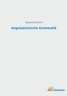 Angelsächsische Grammatik di Eduard Sievers edito da Literaricon Verlag