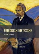 Friedrich Nietzsche: Ecce homo. Vollständige Neuausgabe di Friedrich Nietzsche edito da LIWI Literatur- und Wissenschaftsverlag