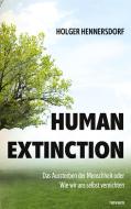 Human extinction - Das Aussterben der Menschheit oder Wie wir uns selbst vernichten di Holger Hennersdorf edito da novum pro