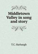Middletown Valley In Song And Story di T C Harbaugh edito da Book On Demand Ltd.