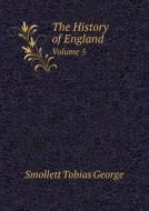 The History Of England Volume 5 di Smollett Tobias George edito da Book On Demand Ltd.