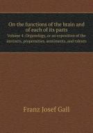 On The Functions Of The Brain And Of Each Of Its Parts Volume 4 di Franz Josef Gall edito da Book On Demand Ltd.