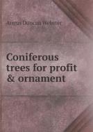 Coniferous Trees For Profit & Ornament di Angus Duncan Webster edito da Book On Demand Ltd.