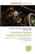 Armoured Fighting Vehicles Of World War I edito da Betascript Publishing