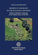 Hermits in the Heart of the Hungarian Kingdom: Medieval Monastic Landscape of the Pauline Order in the Pilis di Pet& edito da ARCHAEOLINGUA