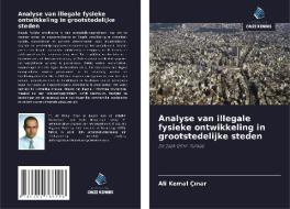 Analyse van illegale fysieke ontwikkeling in grootstedelijke steden di Ali Kemal Çinar edito da Uitgeverij Onze Kennis