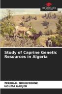 STUDY OF CAPRINE GENETIC RESOURCES IN AL di ZEROUAL NOUREDDINE edito da LIGHTNING SOURCE UK LTD