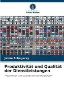 Produktivität und Qualität der Dienstleistungen di Jaime Echegaray edito da Verlag Unser Wissen