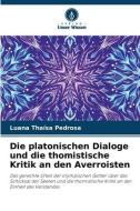 Die platonischen Dialoge und die thomistische Kritik an den Averroisten di Luana Thaísa Pedrosa edito da Verlag Unser Wissen