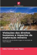 Violações dos direitos humanos e impactos da exploração mineira di Edna Ivonne Lopez Rojas edito da Edições Nosso Conhecimento