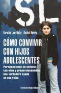Como Convivir Con Hijos Adolescentes = Teenagers Learn What They Live di Dorothy Law Nolte, Rachel Harris edito da Ediciones Urano