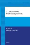 A Companion to the Greek Lyric Poets di E. J. Bickerman edito da BRILL ACADEMIC PUB
