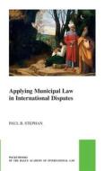Applying Municipal Law in International Disputes di Paul B Stephan edito da Brill