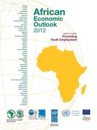 African Economic Outlook 2012 di Organisation for Economic Co-operation and Development: Development Centre, African Development Bank Group edito da Organization For Economic Co-operation And Development (oecd