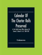 Calendar Of The Charter Rolls Preserved In The Public Record Office (Volume Iii) Edward I, Edward Ii. A.D. 1300-1328 di Unknown edito da Alpha Editions