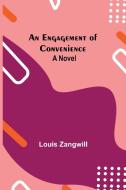 An Engagement Of Convenience di Louis Zangwill edito da Alpha Editions