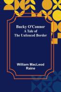 Bucky O'Connor di William MacLeod Raine edito da Alpha Editions