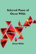Selected Prose of Oscar Wilde di Oscar Wilde edito da Alpha Editions