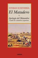 El matadero (y apologia del matambre) di Esteban Echeverria edito da Stockcero
