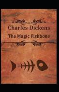 The Magic Fishbone Annotated di Charles Dickens edito da Independently Published