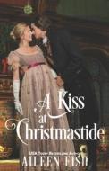 A Kiss At Christmastide di Fish Aileen Fish edito da Independently Published