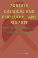 FOREVER CHEMICAL AND PERFLUOOCTANE SULFATE di Cilley Donald k Cilley edito da Independently Published