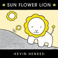 Sun Flower Lion di Kevin Henkes edito da GREENWILLOW