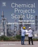 Chemical Projects Scale Up: How to Go from Laboratory to Commercial di Joe M. Bonem edito da ELSEVIER SCIENCE PUB CO