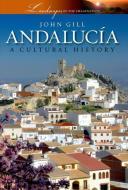 Andalucia: A Cultural History di John Gill edito da OXFORD UNIV PR