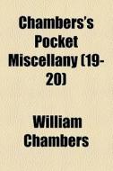Chambers's Pocket Miscellany (19-20) di William Chambers edito da General Books Llc