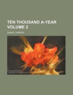 Ten Thousand A-year (volume 2) di Samuel Warren edito da General Books Llc