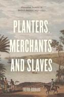 Planters, Merchants, and Slaves - Plantation Societies in British America, 1650-1820 di Trevor Burnard edito da University of Chicago Press