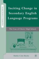Inciting Change in Secondary English Language Programs: The Case of Cherry High School di M. Coles-Ritchie edito da SPRINGER NATURE