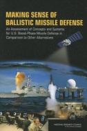 Making Sense of Ballistic Missile Defense: An Assessment of Concepts and Systems for U.S. Boost-Phase Missile Defense in di National Research Council, Division On Engineering And Physical Sci, Committee on an Assessment of Concepts a edito da NATL ACADEMY PR