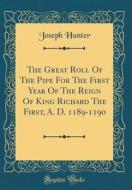 The Great Roll of the Pipe for the First Year of the Reign of King Richard the First, A. D. 1189-1190 (Classic Reprint) di Joseph Hunter edito da Forgotten Books