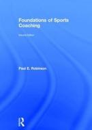 Foundations of Sports Coaching di Paul E. (University of Chichester Robinson edito da Taylor & Francis Ltd